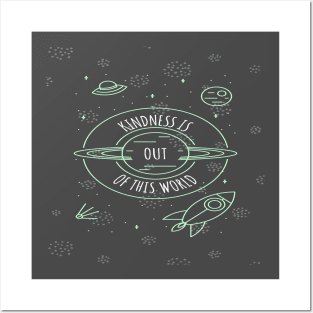 Kindness Is Out Of This World Posters and Art